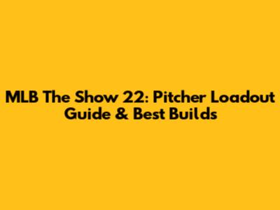 MLB The Show 22: Pitcher Loadout Guide & Best Builds