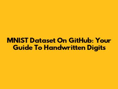 MNIST Dataset On GitHub: Your Guide To Handwritten Digits
