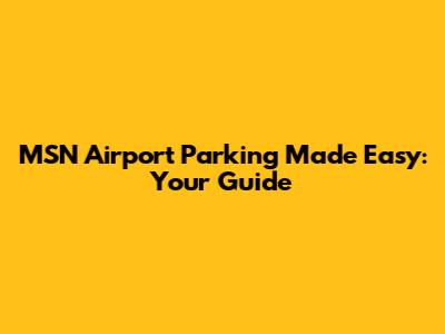 MSN Airport Parking Made Easy: Your Guide