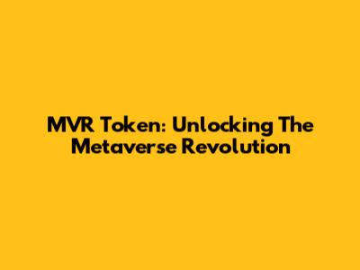 MVR Token: Unlocking The Metaverse Revolution