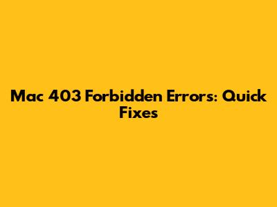 Mac 403 Forbidden Errors: Quick Fixes