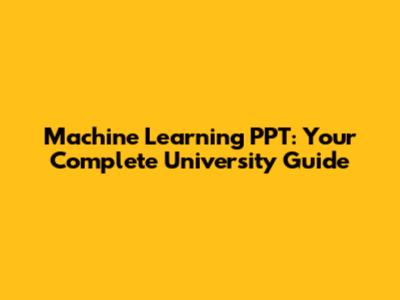 Machine Learning PPT: Your Complete University Guide