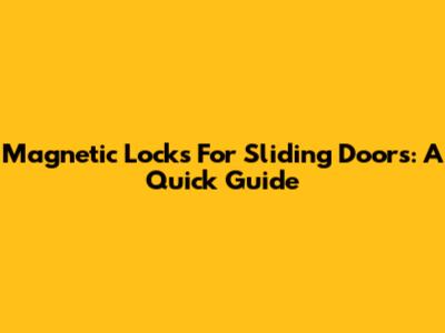 Magnetic Locks For Sliding Doors: A Quick Guide
