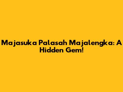 Majasuka Palasah Majalengka: A Hidden Gem!