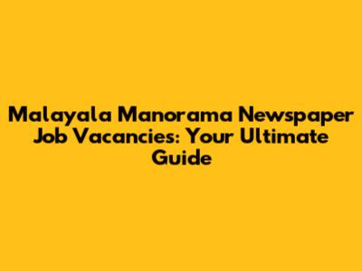 Malayala Manorama Newspaper Job Vacancies: Your Ultimate Guide