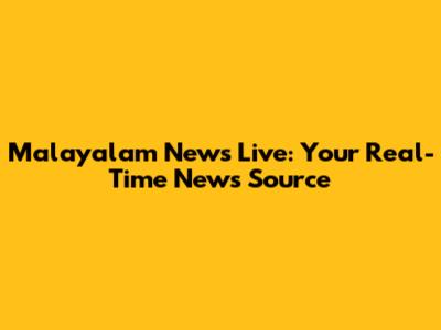 Malayalam News Live: Your Real-Time News Source