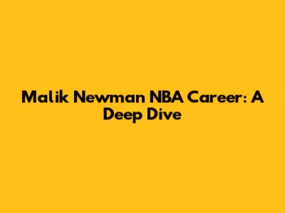 Malik Newman NBA Career: A Deep Dive