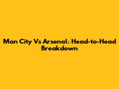 Man City Vs Arsenal: Head-to-Head Breakdown