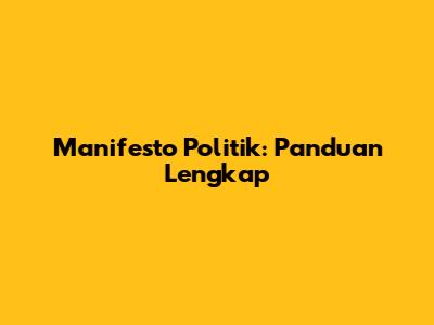 Manifesto Politik: Panduan Lengkap