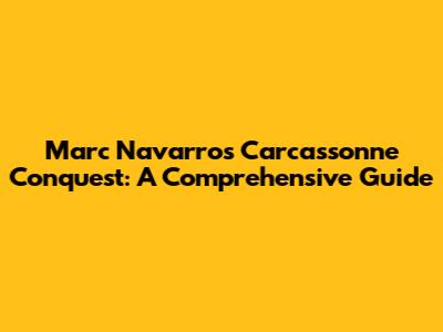 Marc Navarro's Carcassonne Conquest: A Comprehensive Guide