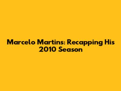 Marcelo Martins: Recapping His 2010 Season