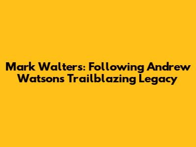 Mark Walters: Following Andrew Watson's Trailblazing Legacy