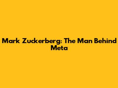 Mark Zuckerberg: The Man Behind Meta