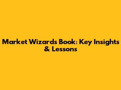 Market Wizards Book: Key Insights & Lessons