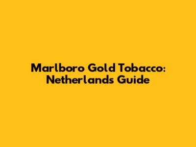 Marlboro Gold Tobacco: Netherlands Guide