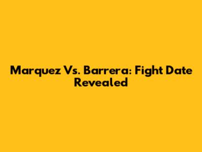 Marquez Vs. Barrera: Fight Date Revealed