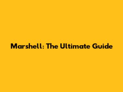 Marshell: The Ultimate Guide