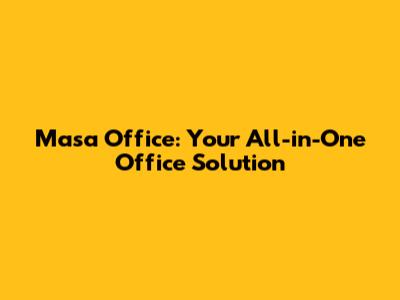 Masa Office: Your All-in-One Office Solution