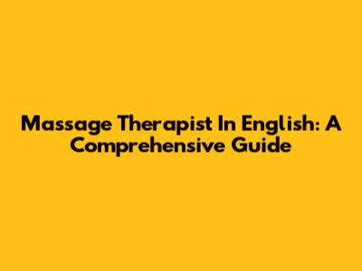 Massage Therapist In English: A Comprehensive Guide