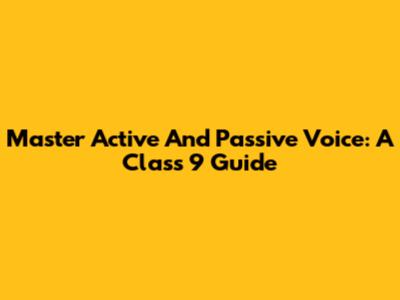 Master Active And Passive Voice: A Class 9 Guide