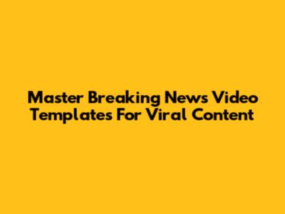Master Breaking News Video Templates For Viral Content