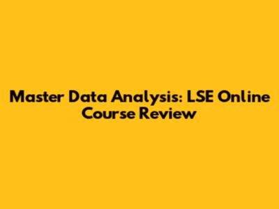 Master Data Analysis: LSE Online Course Review