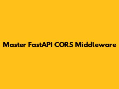 Master FastAPI CORS Middleware
