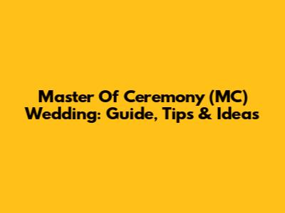 Master Of Ceremony (MC) Wedding: Guide, Tips & Ideas