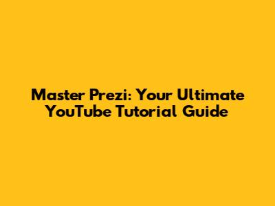 Master Prezi: Your Ultimate YouTube Tutorial Guide