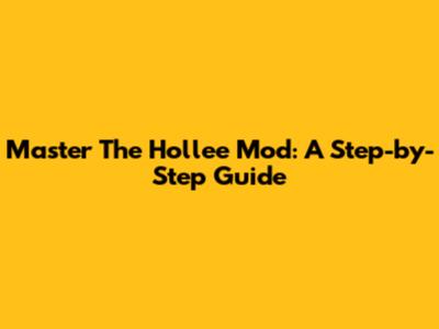 Master The Hollee Mod: A Step-by-Step Guide