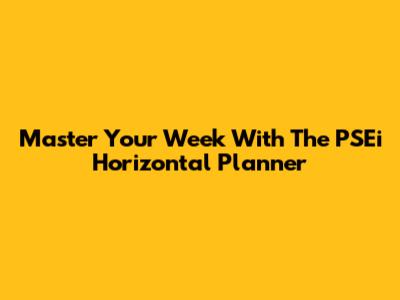 Master Your Week With The PSEi Horizontal Planner