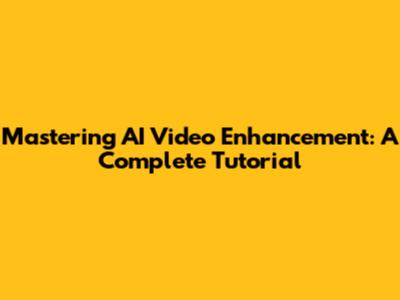 Mastering AI Video Enhancement: A Complete Tutorial