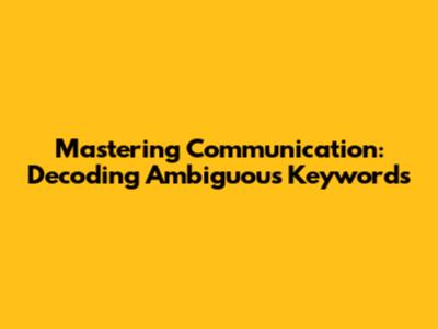 Mastering Communication: Decoding Ambiguous Keywords