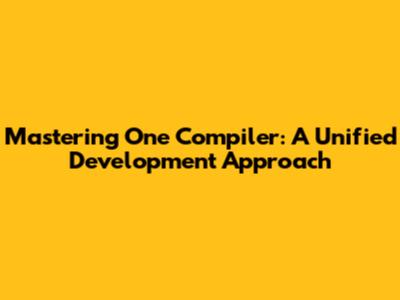 Mastering One Compiler: A Unified Development Approach