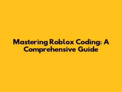 Mastering Roblox Coding: A Comprehensive Guide