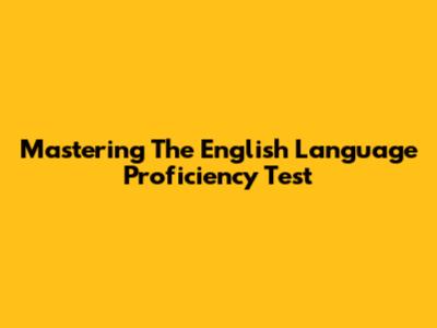 Mastering The English Language Proficiency Test