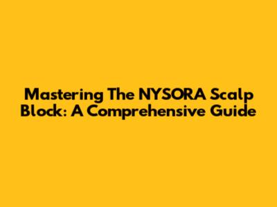 Mastering The NYSORA Scalp Block: A Comprehensive Guide
