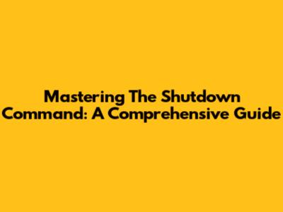 Mastering The Shutdown Command: A Comprehensive Guide