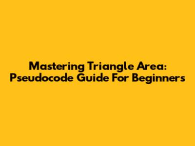 Mastering Triangle Area: Pseudocode Guide For Beginners