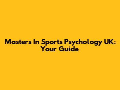 Masters In Sports Psychology UK: Your Guide
