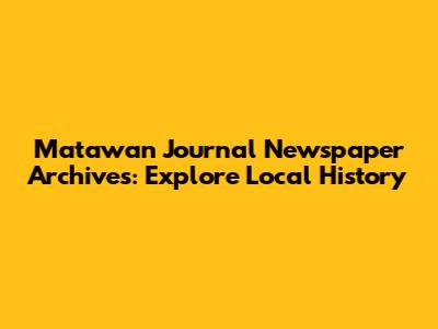 Matawan Journal Newspaper Archives: Explore Local History