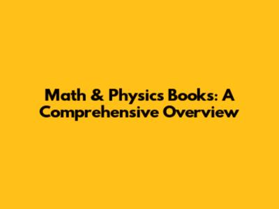 Math & Physics Books: A Comprehensive Overview