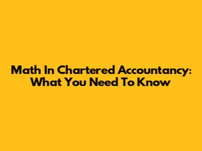 Math In Chartered Accountancy: What You Need To Know