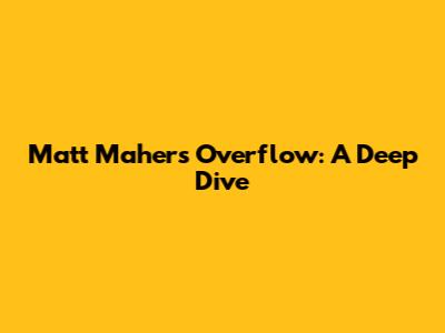 Matt Maher's Overflow: A Deep Dive