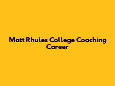 Matt Rhule's College Coaching Career