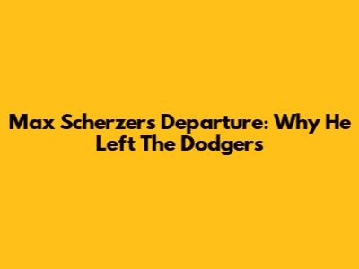 Max Scherzer's Departure: Why He Left The Dodgers