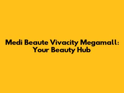 Medi Beaute Vivacity Megamall: Your Beauty Hub