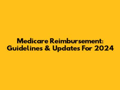 Medicare Reimbursement: Guidelines & Updates For 2024