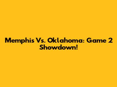 Memphis Vs. Oklahoma: Game 2 Showdown!