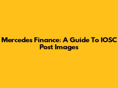 Mercedes Finance: A Guide To IOSC Post Images
